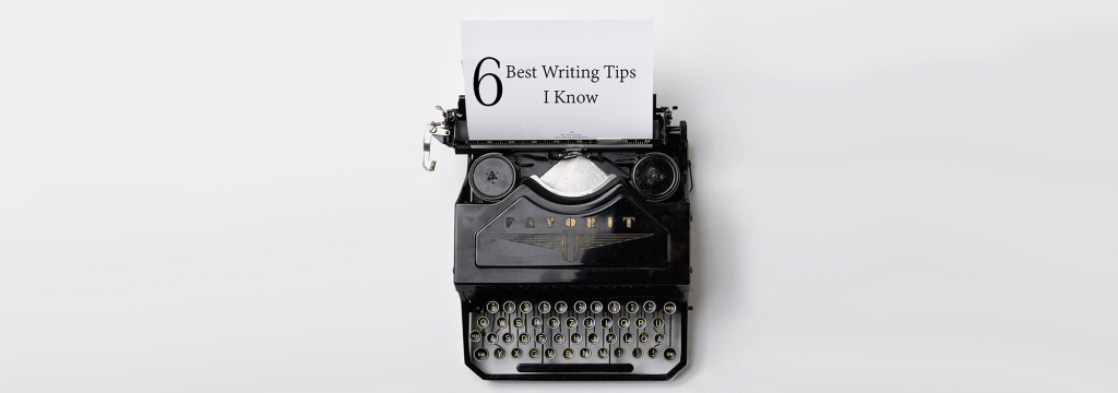 6 Best Writing Tips I Know